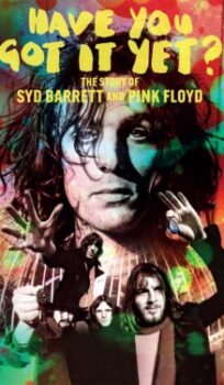 Have You Got It Yet? The Story of Syd Barrett and Pink Floyd