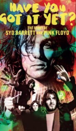 Have You Got It Yet? The Story of Syd Barrett and Pink Floyd