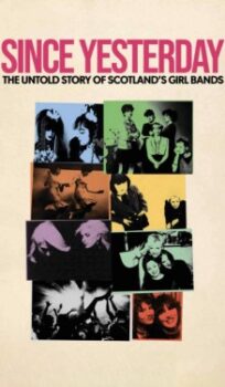 Since Yesterday: The Untold Story of Scotland’s Girl Bands